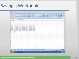Saving a Workbook




Microsoft Office 2007: Introductory Concepts and Techniques   23
 