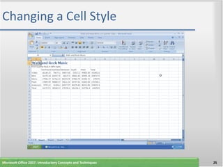Changing a Cell Style




Microsoft Office 2007: Introductory Concepts and Techniques   25
 