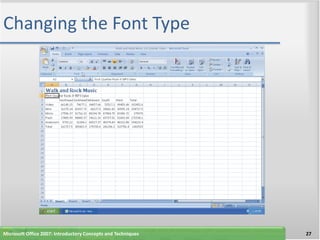 Changing the Font Type




Microsoft Office 2007: Introductory Concepts and Techniques   27
 