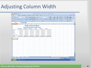 Adjusting Column Width




Microsoft Office 2007: Introductory Concepts and Techniques   42
 