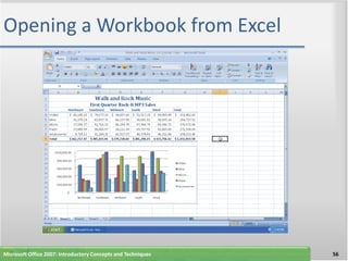 Opening a Workbook from Excel




Microsoft Office 2007: Introductory Concepts and Techniques   56
 