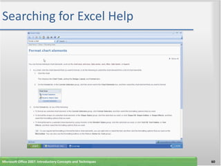 Searching for Excel Help




Microsoft Office 2007: Introductory Concepts and Techniques   60
 