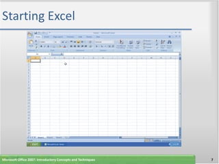 Starting Excel




Microsoft Office 2007: Introductory Concepts and Techniques   7
 