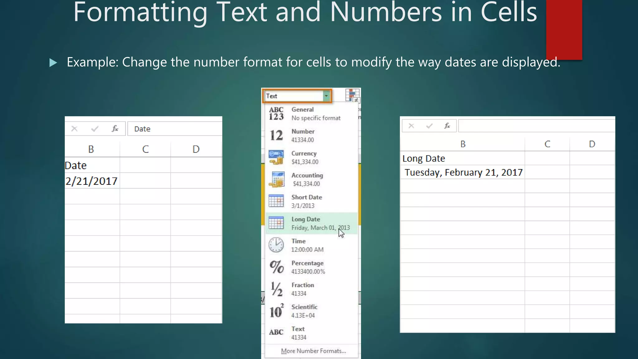 Formatting Text and Numbers in Cells
 Example: Change the number format for cells to modify the way dates are displayed.
 