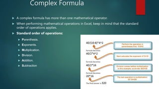Complex Formula
 A complex formula has more than one mathematical operator.
 When performing mathematical operations in ...