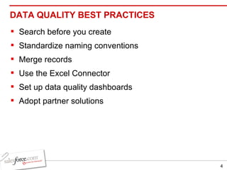 DATA QUALITY BEST PRACTICES Search before you create Standardize naming conventions Merge records Use the Excel Connector Set up data quality dashboards Adopt partner solutions 