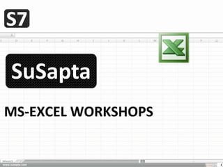SuSapta
MS-EXCEL WORKSHOPS


www.susapta.com      1
 