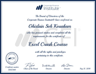 Excel Crash Course
Ghislain Soh Kouakam
The Board of Directors of the
Corporate Finance Institute® have conferred on
who has pursued studies and completed all the
requirements for the certificate of
with all the rights and privileges
pertaining to this certificate.
Certificate number
11857881
Aug 21, 2018Chair of the Board Director Director
 