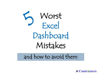 Worst
Excel
Dashboard
Mistakes
and how to avoid them

 