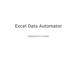 Excel Data Automator Explained in 6 slides 