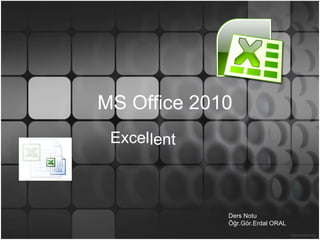 MS Office 2010 Excel Ders Notu  Öğr.Gör.Erdal ORAL  lent 