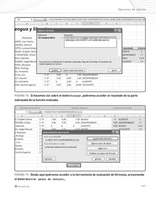 Opc iones de cál culo 
FIGURA 19. desde aquí podremos acceder a la herramienta de evaluación de fórmulas, presionando 
el botón Mostrar pasos de cálculo…. 
127 
FIGURA 18. si hacemos clic sobre el botón Evaluar, podremos acceder al resultado de la parte 
subrayada de la función evaluada. 
redusers.com 
 