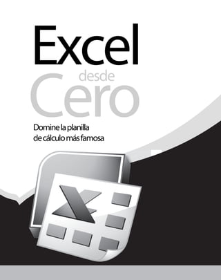 Excel 
E 
Exccel l 
Ce 
Cero ero 
d desde Dominelaplanill 
decálculomásfa fa a 
amosa 
 