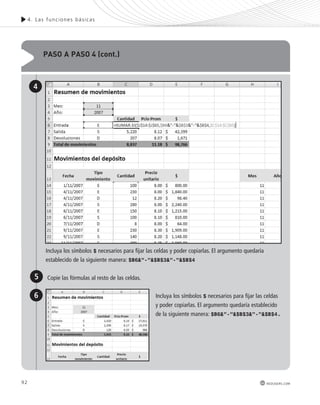 92 
4. Las func iones bás icas 
redusers.com 
paso a paso 4 (cont.) 
Incluya los símbolos $ necesarios para fijar las celdas y poder copiarlas. El argumento quedaría 
establecido de la siguiente manera: $B6&”-”&$B$3&”-”&$B$4 
Copie las fórmulas al resto de las celdas. 
4 
5 
Incluya los símbolos $ necesarios para fijar las celdas 
y poder copiarlas. El argumento quedaría establecido 
de la siguiente manera: $B6&”-”&$B$3&”-”&$B$4. 
6 
 