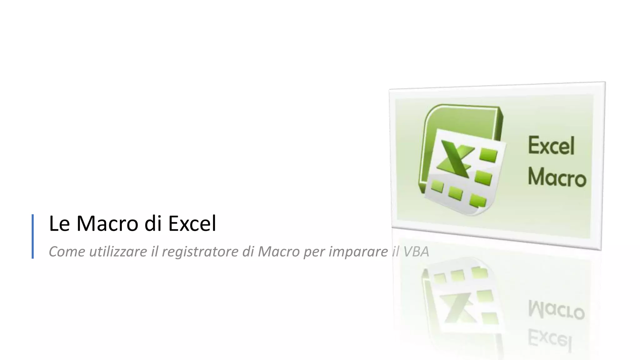 Le Macro di Excel Come utilizzare il registratore di Macro per imparare il VBA 