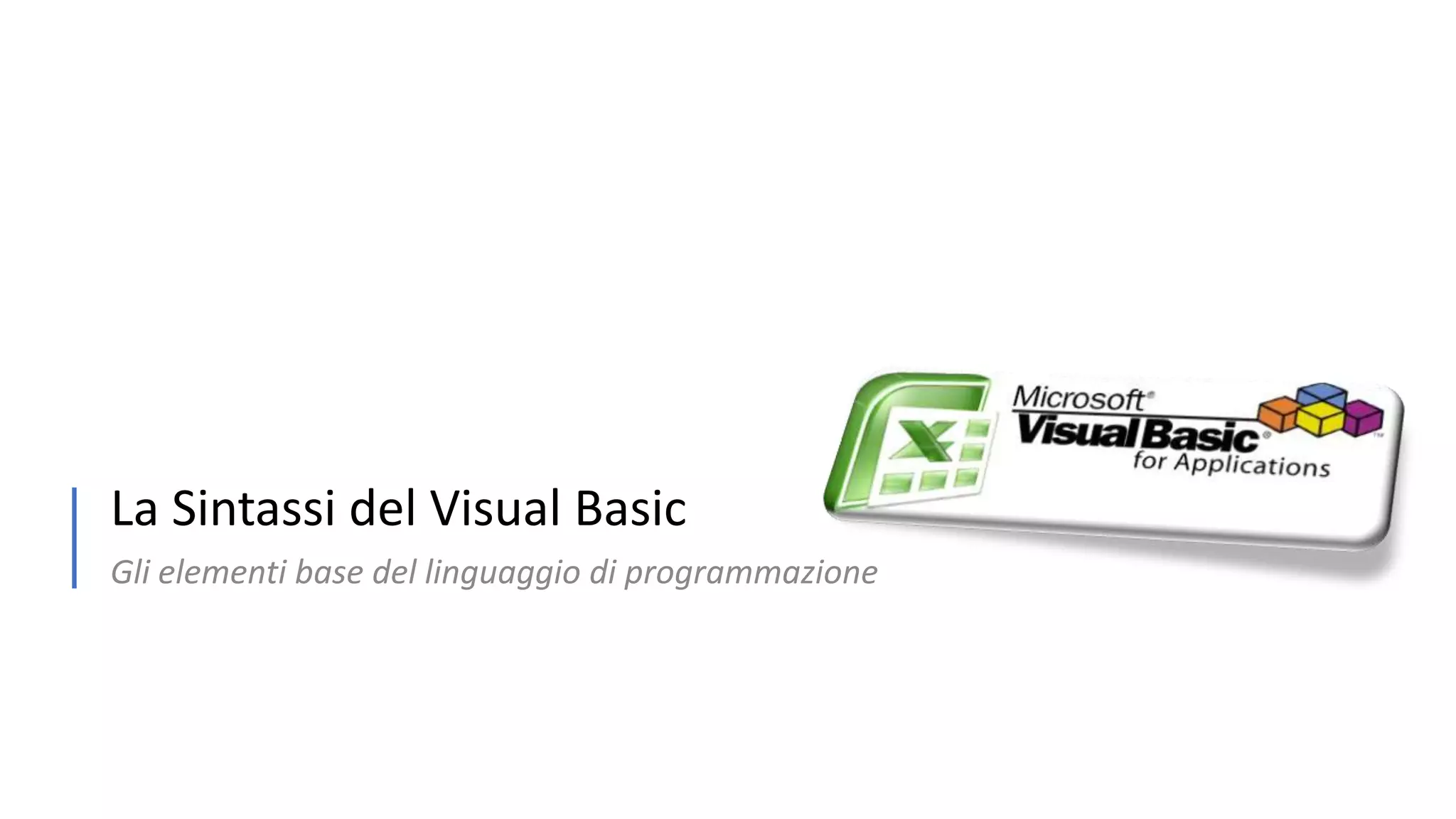 La Sintassi del Visual Basic Gli elementi base del linguaggio di programmazione 