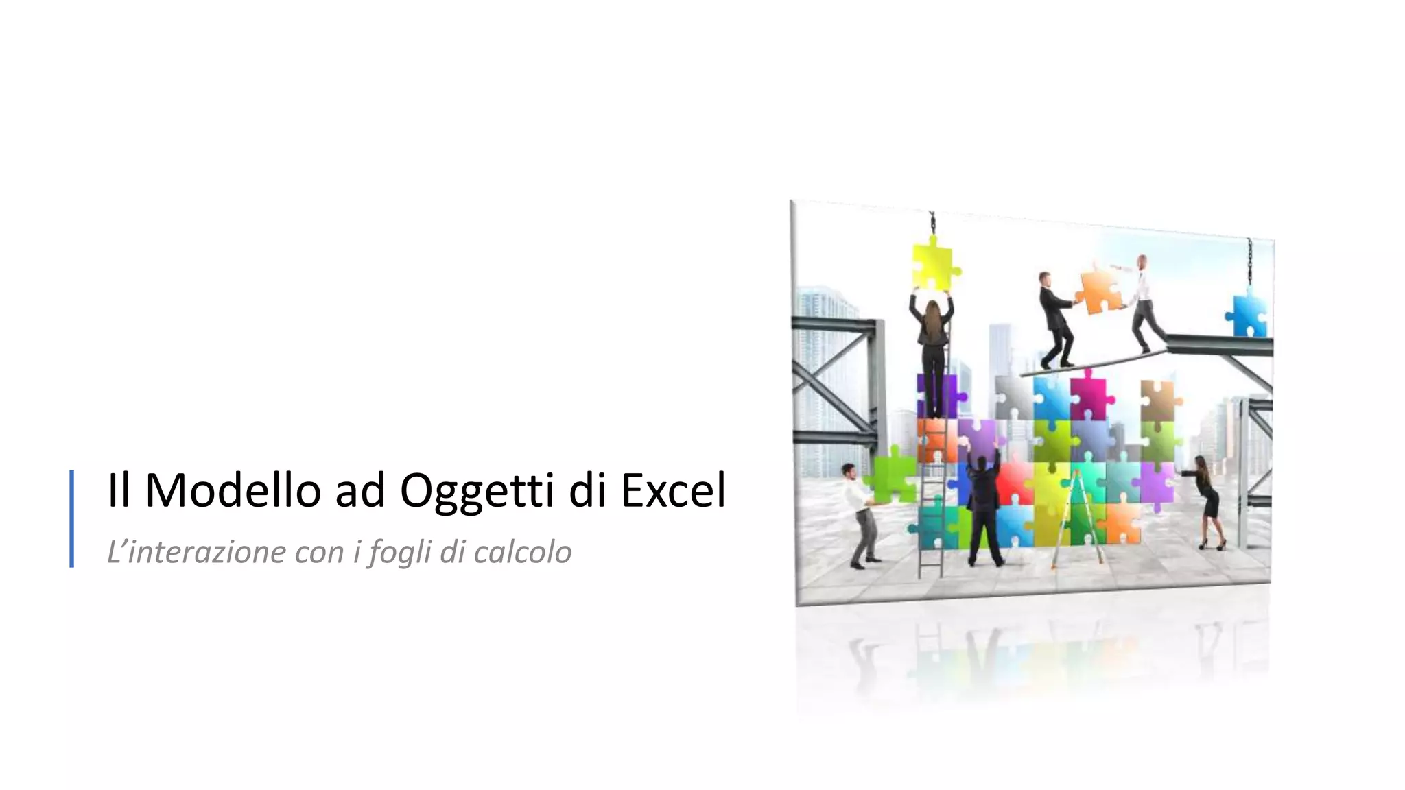 Il Modello ad Oggetti di Excel L’interazione con i fogli di calcolo 