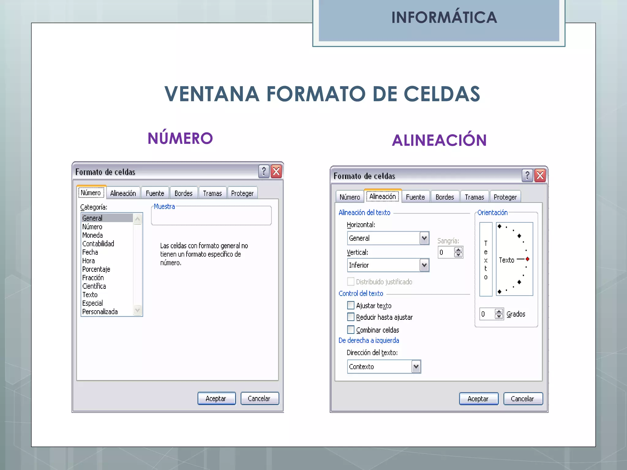 INFORMÁTICA

VENTANA FORMATO DE CELDAS
NÚMERO

ALINEACIÓN

 