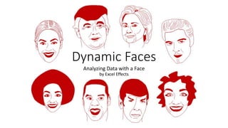 Dynamic Faces
Analyzing Data with a Face
by Excel Effects
 