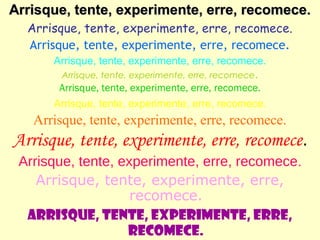 Arrisque, tente, experimente, erre, recomece.
  Arrisque, tente, experimente, erre, recomece.
  Arrisque, tente, experimente, erre, recomece.
      Arrisque, tente, experimente, erre, recomece.
       Arrisque, tente, experimente, erre, recomece .
       Arrisque, tente, experimente, erre, recomece.
      Arrisque, tente, experimente, erre, recomece.
   Arrisque, tente, experimente, erre, recomece.
Arrisque, tente, experimente, erre, recomece.
 Arrisque, tente, experimente, erre, recomece.
    Arrisque, tente, experimente, erre,
                    recomece.
  Arrisque, tente, experimente, erre,
                   recomece.
 