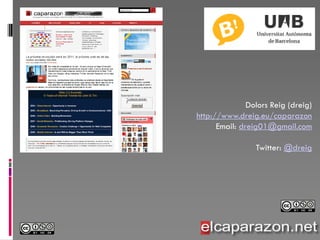 Dolors Reig (dreig)
http://www.dreig.eu/caparazon
      Email: dreig01@gmail.com

                 Twitter: @dreig
 