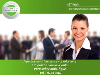 Agradecemos o interesse e nos colocamos
à disposição para uma visita.
Para saber mais, ligue
(19) 9 9274 5087
 