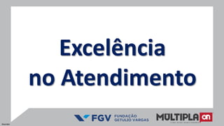 Excelência
no Atendimento
Atender
 