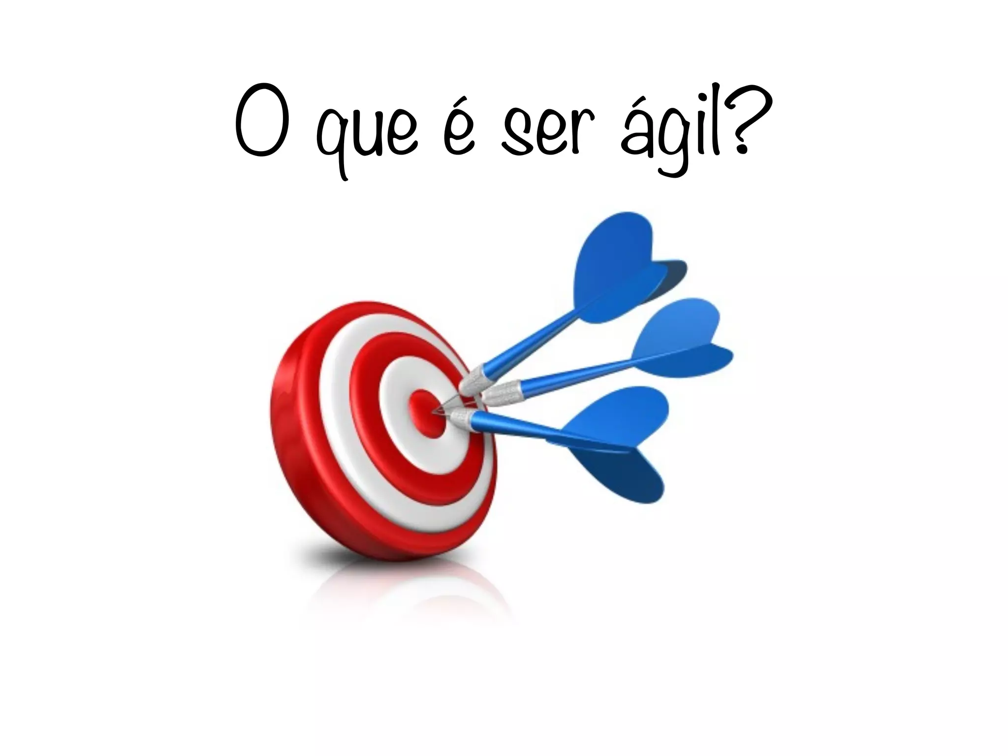 O que é ser ágil?
 