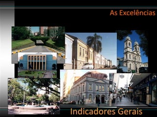 As Excelências Indicadores Gerais 