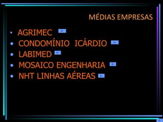 MÉDIAS EMPRESAS   AGRIMEC  CONDOMÍNIO  ICÁRDIO LABIMED  MOSAICO ENGENHARIA NHT LINHAS AÉREAS  