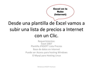 Excel en la
                                           Nube
                                        (Internet)



Desde un...
