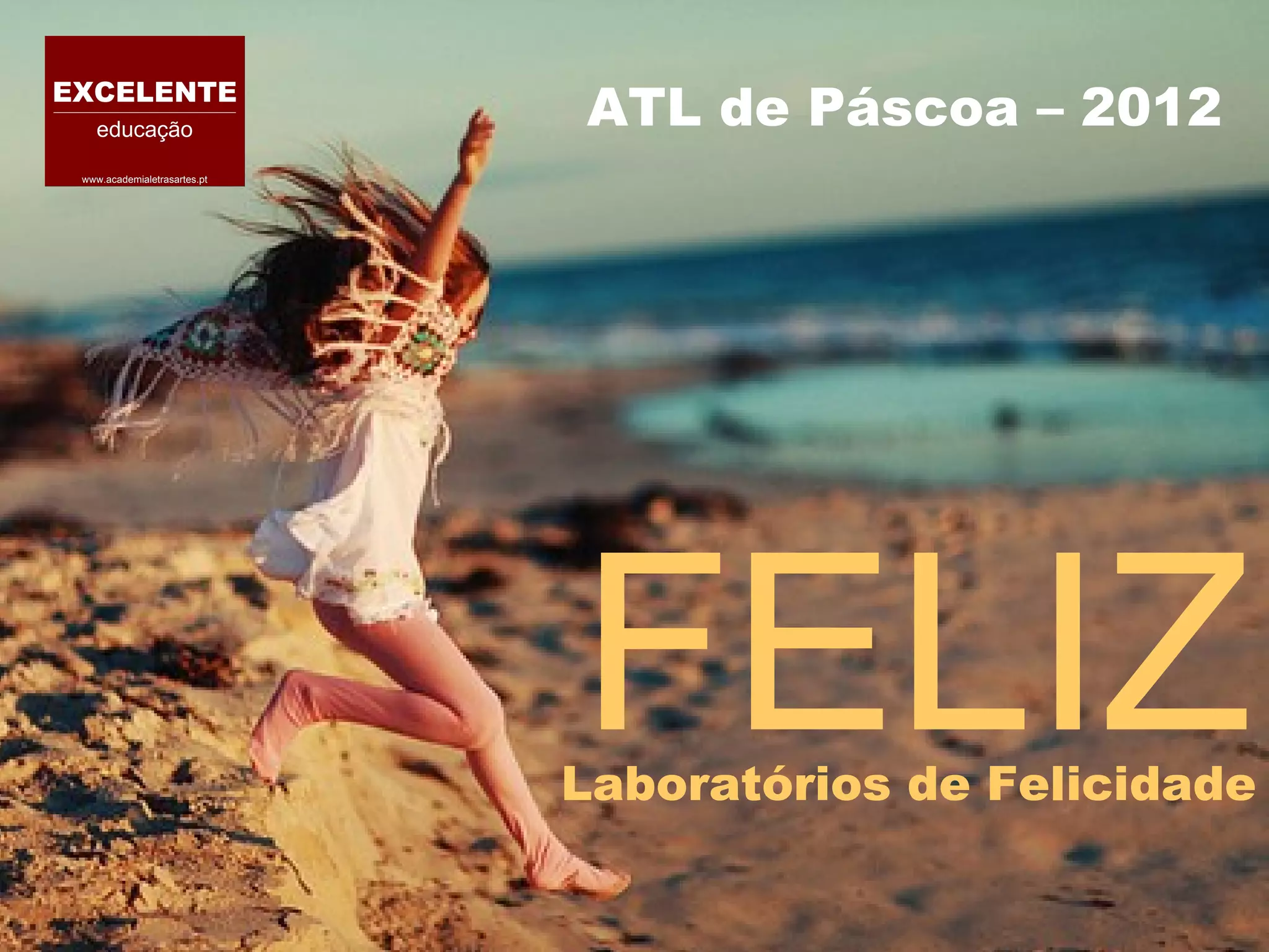ATL de Páscoa – 2012
FELIZ
Laboratórios de Felicidade