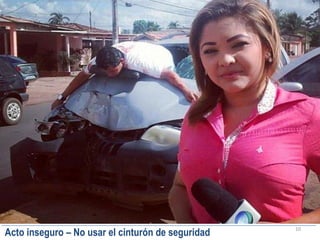 10
Acto inseguro – No usar el cinturón de seguridad
 