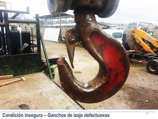 27
Condición insegura – Ganchos de izaje defectuosos
 