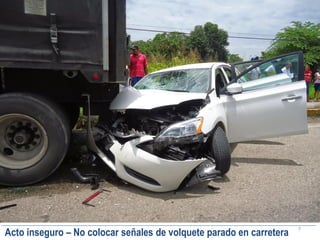 7
Acto inseguro – No colocar señales de volquete parado en carretera
 
