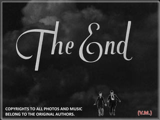 COPYRIGHTS TO ALL PHOTOS AND MUSIC  BELONG TO THE ORIGINAL AUTHORS.  