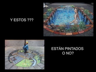 Y ESTOS ???




              ESTÁN PINTADOS
                  O NO?
 