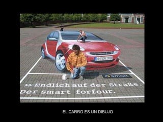 EL CARRO ES UN DIBUJO
 