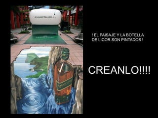 ! EL PAISAJE Y LA BOTELLA
DE LICOR SON PINTADOS !




CREANLO!!!!
 