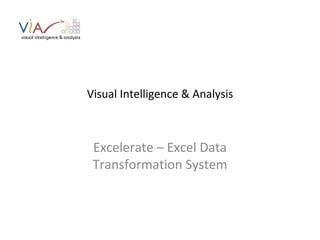 Visual Intelligence & Analysis Excelerate – Excel Data Transformation System 