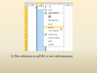 3) The reference to cell B1 is not valid anymore.
 