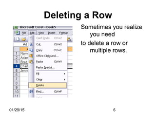 01/29/15 6
Deleting a Row
Sometimes you realize
you need
to delete a row or
multiple rows.
 