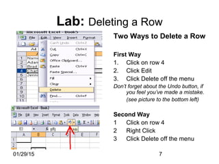 01/29/15 7
Lab: Deleting a Row
Two Ways to Delete a Row
First Way
1. Click on row 4
2. Click Edit
3. Click Delete off the menu
Don’t forget about the Undo button, if
you feel you’ve made a mistake.
(see picture to the bottom left)
Second Way
1 Click on row 4
2 Right Click
3 Click Delete off the menu
 