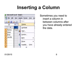 01/29/15 8
Inserting a Column
Sometimes you need to
insert a column in
between columns after
you have already entered
the data.
 