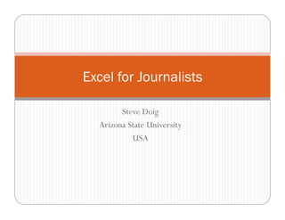 Excel for Journalists
Steve Doig
Arizona State University
USA

 