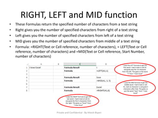 RIGHT, LEFT and MID function
• These Formulas return the specified number of characters from a text string
• Right gives y...