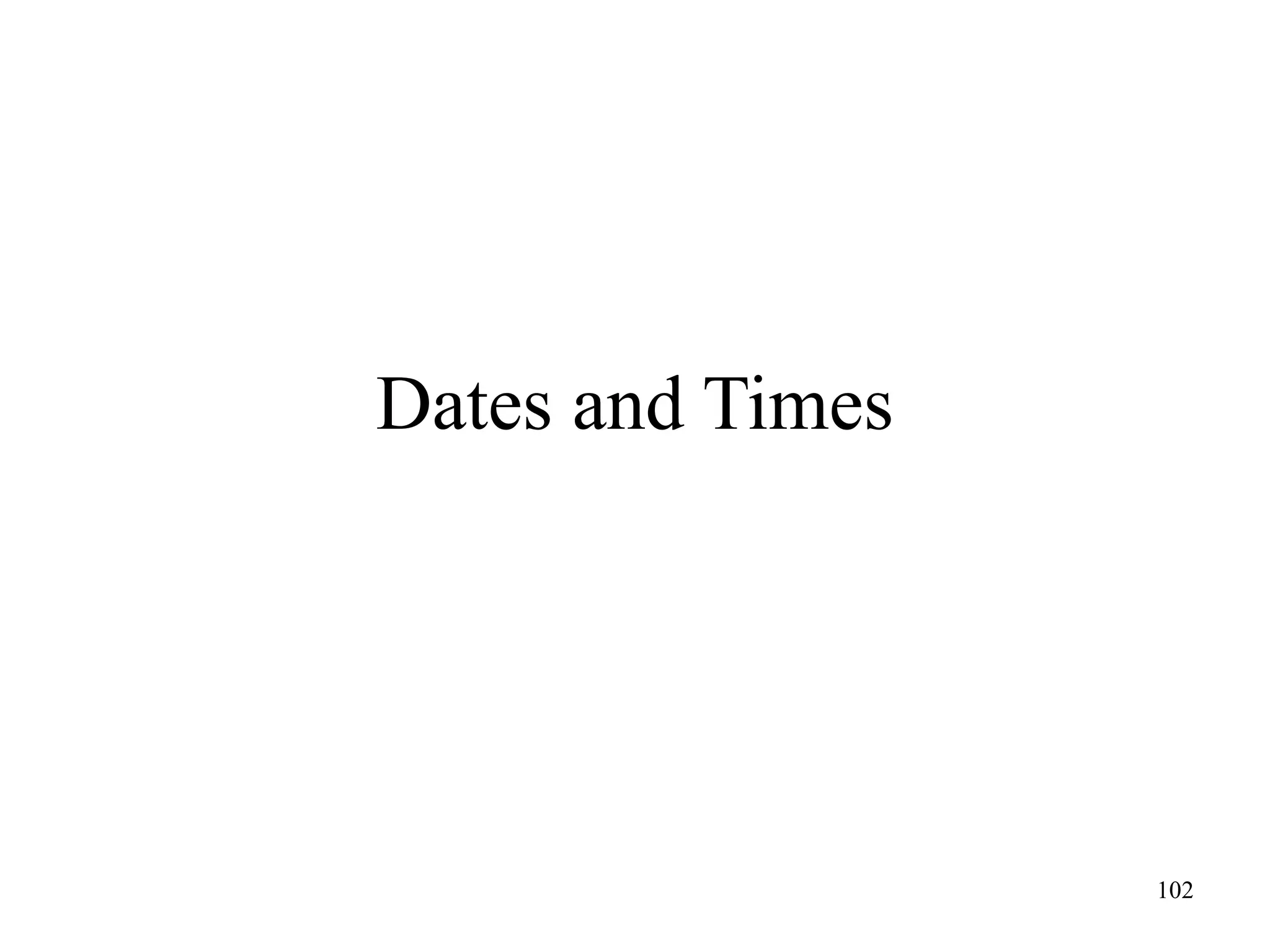 102
Dates and Times
 