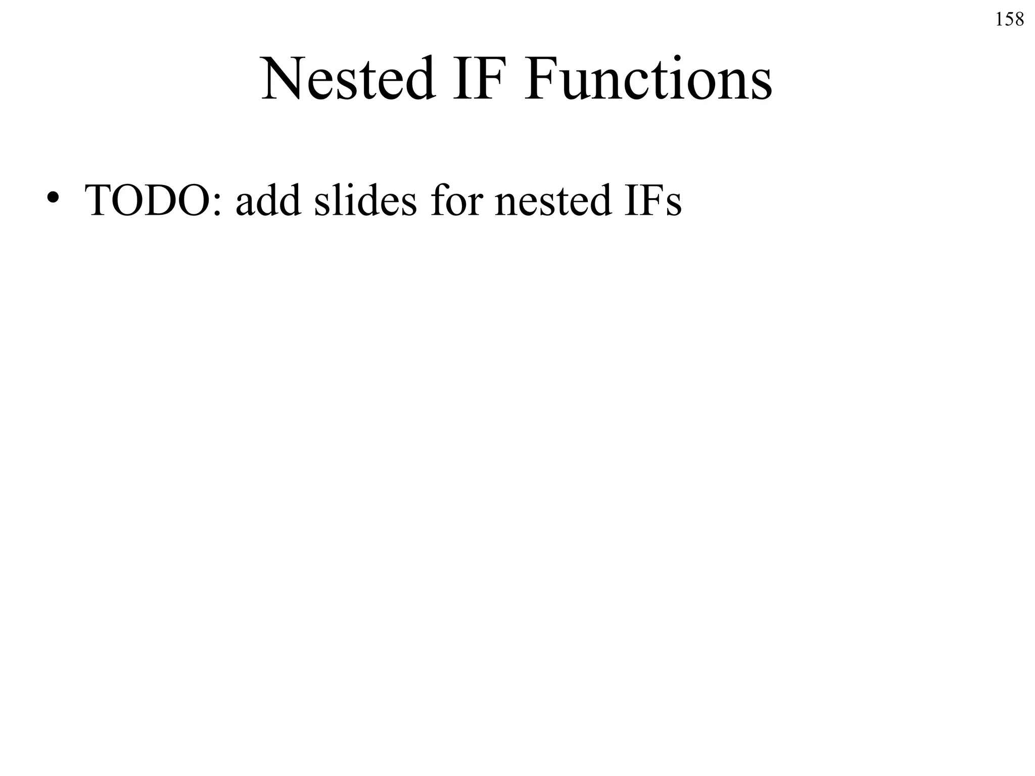 Nested IF Functions
• TODO: add slides for nested IFs
158
 