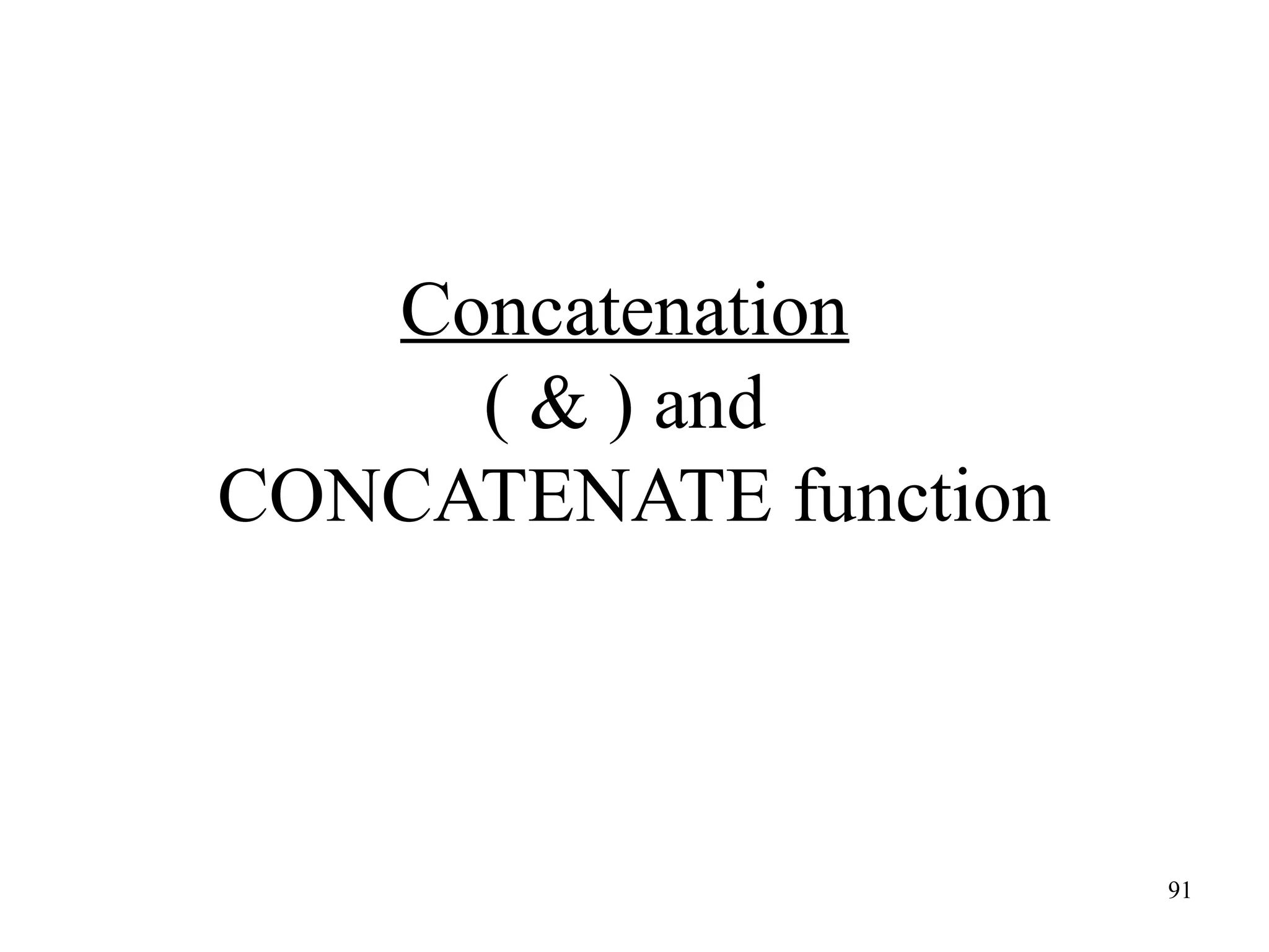 91
Concatenation
( & ) and
CONCATENATE function
 