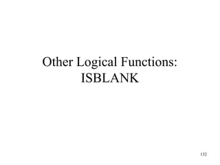 132
Other Logical Functions:
ISBLANK
 